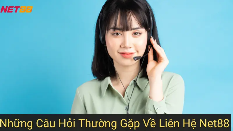 Những Câu Hỏi Thường Gặp Về Liên Hệ Net88