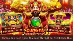 Hướng Dẫn Cách Tham Gia Cung Hỷ Phát Tài Net88 Hiệu Quả