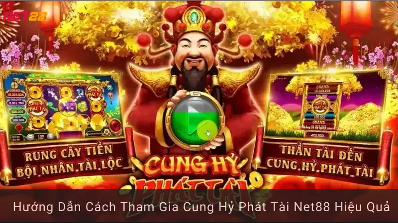 Hướng Dẫn Cách Tham Gia Cung Hỷ Phát Tài Net88 Hiệu Quả