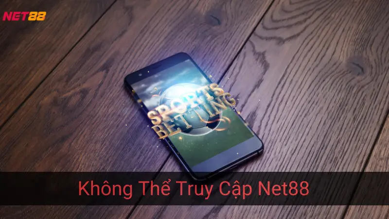 Top 4 Nguyên Nhân Gây Ra Không Thể Truy Cập Net88