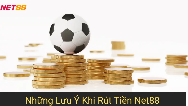 Những lưu ý khi Rút Tiền Net88