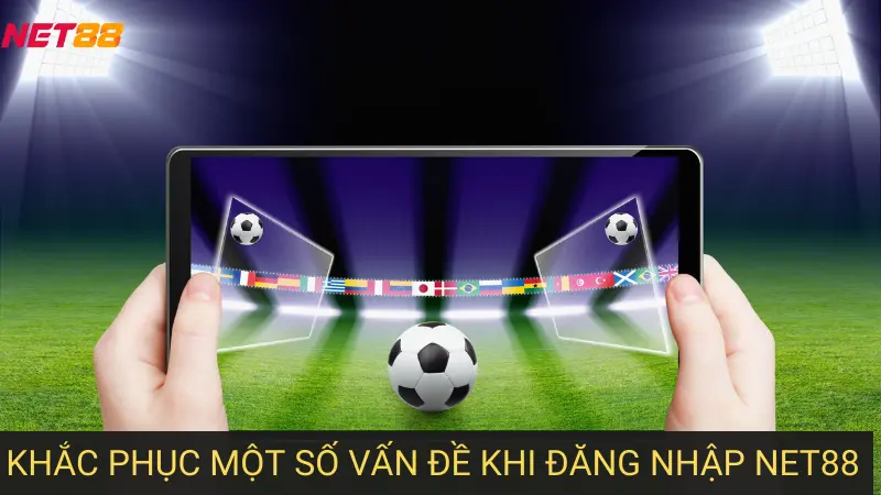 Khắc Phục Một Số Vấn Đề Khi Đăng Nhập Net88