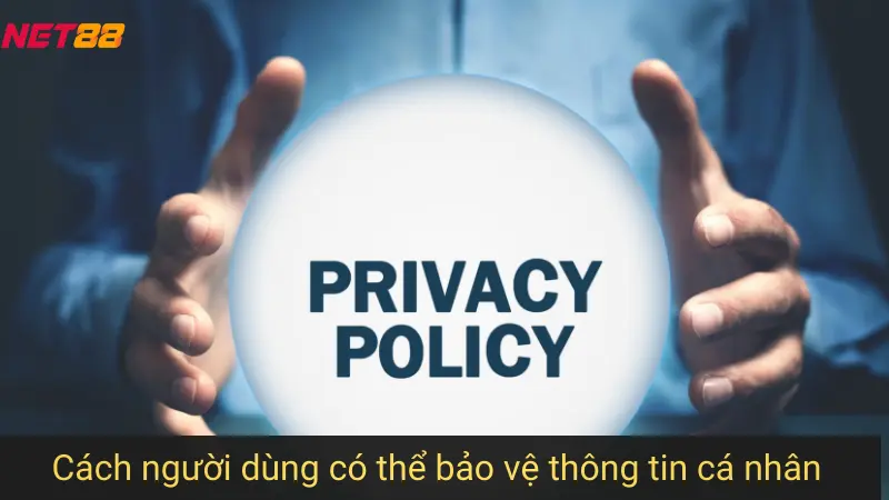 Cách người dùng có thể bảo vệ thông tin cá nhân