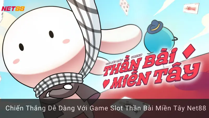 Chiến Thắng Dễ Dàng Với Game Slot Thần Bài Miền Tây Net88